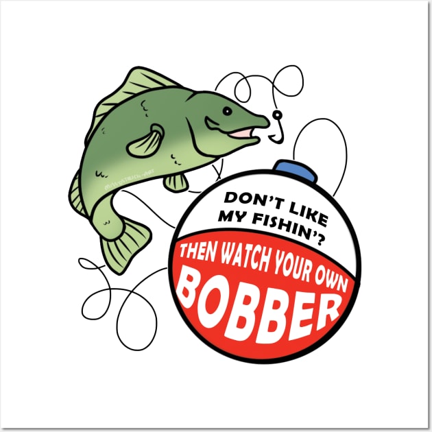 Watch Your Own Bobber Wall Art by MissOstrich